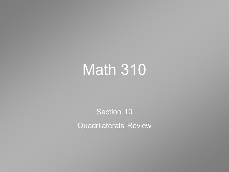 Math 310 Section 10 Quadrilaterals Review