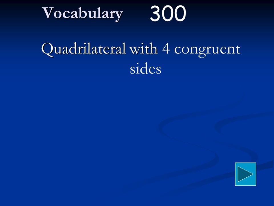 Vocabulary Quadrilateral with Quadrilateral with 4 congruent sides 300
