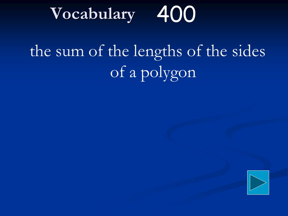 Vocabulary the sum of the lengths of the sides of a polygon 400