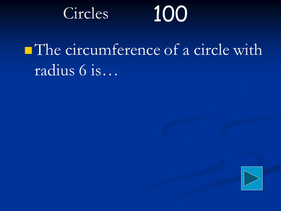 Circles The circumference of a circle with radius 6 is… 100