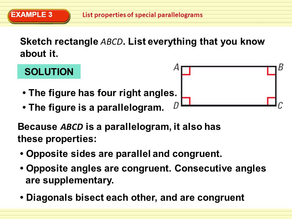 EXAMPLE 3 List properties of special parallelograms Sketch rectangle ABCD.