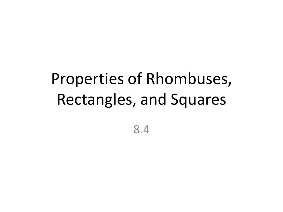 Properties of Rhombuses, Rectangles, and Squares 8.4