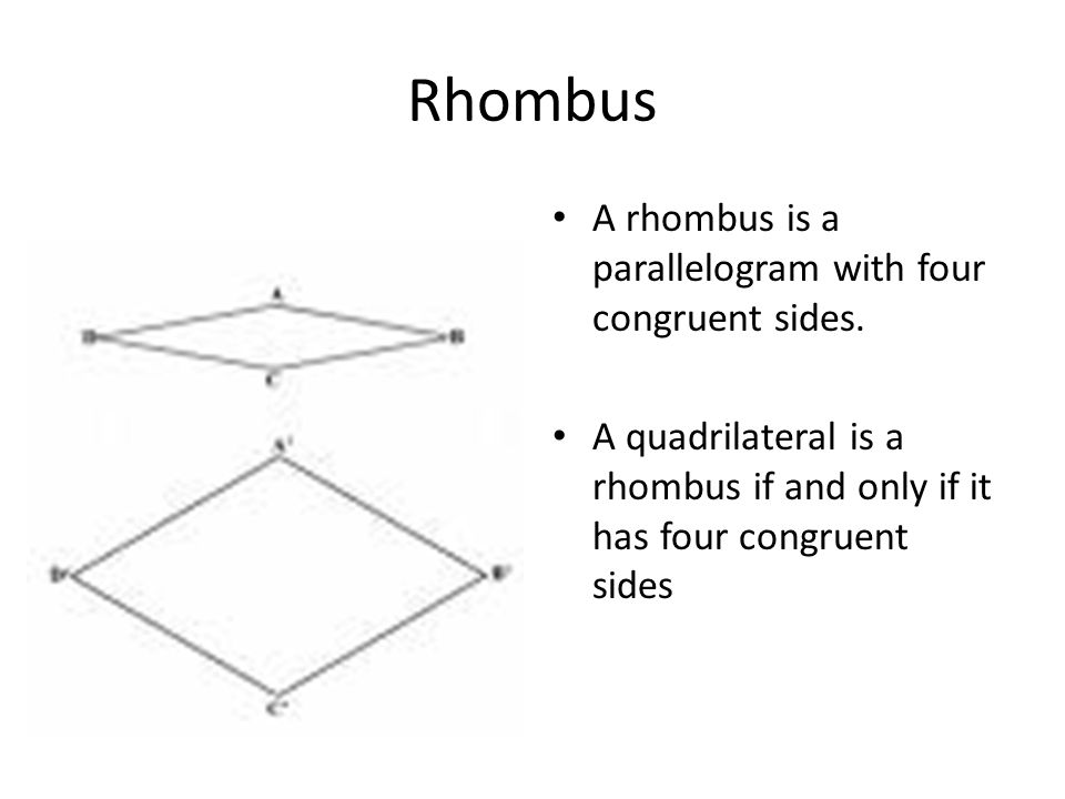 Rhombus A rhombus is a parallelogram with four congruent sides.