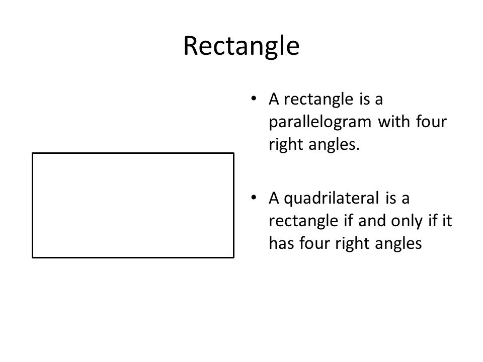Rectangle A rectangle is a parallelogram with four right angles.