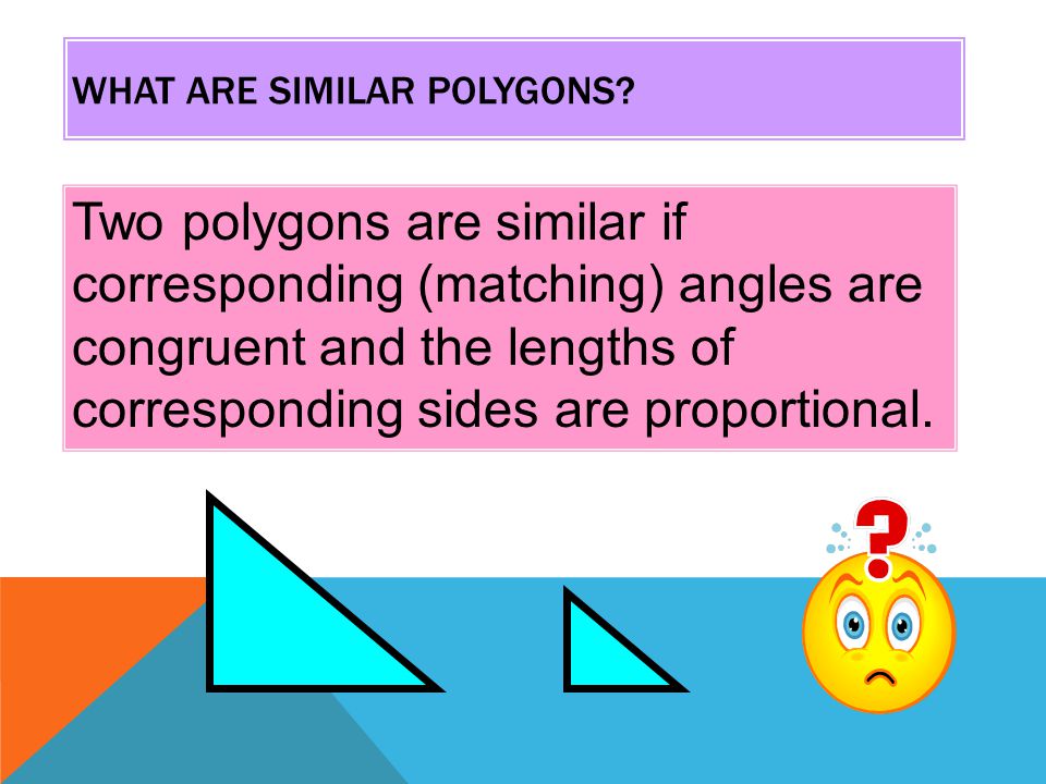 WHAT ARE SIMILAR POLYGONS.