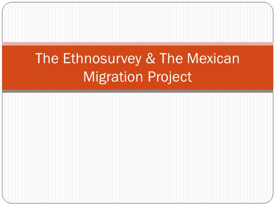The Ethnosurvey & The Mexican Migration Project
