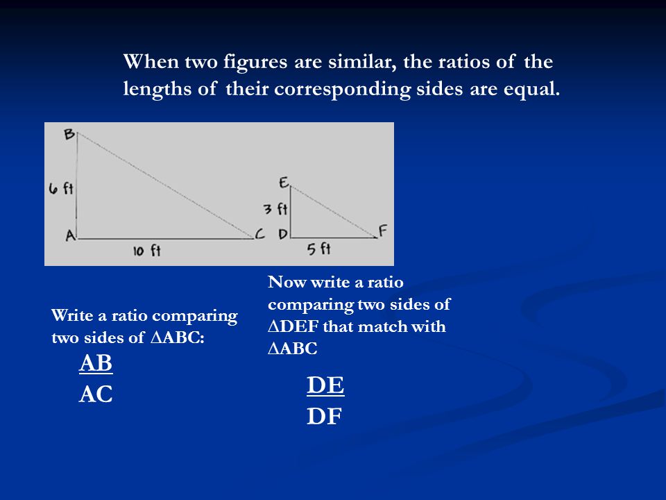 When two figures are similar, the ratios of the lengths of their corresponding sides are equal.