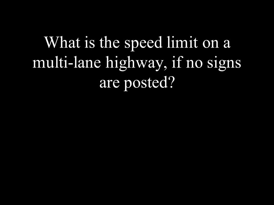 What is the speed limit on a multi-lane highway, if no signs are posted