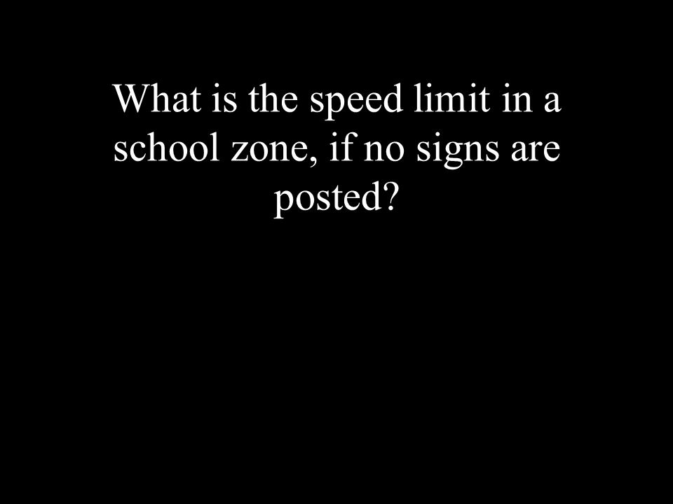 What is the speed limit in a school zone, if no signs are posted