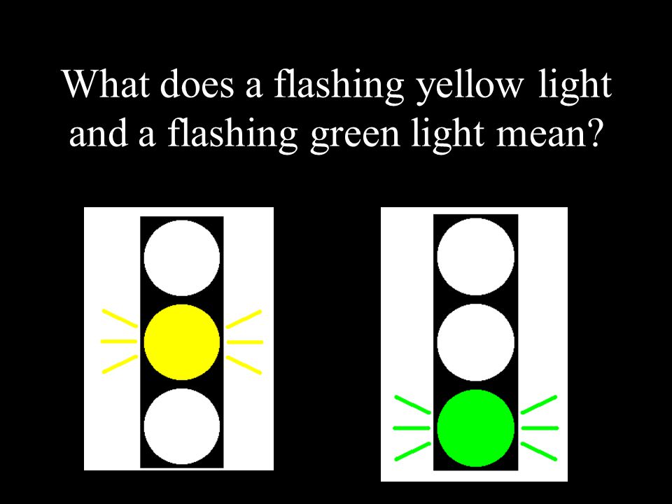 What does a flashing yellow light and a flashing green light mean