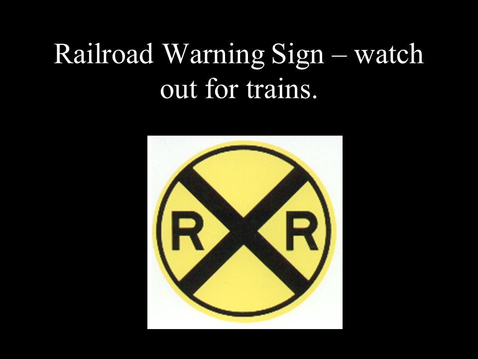 Railroad Warning Sign – watch out for trains.