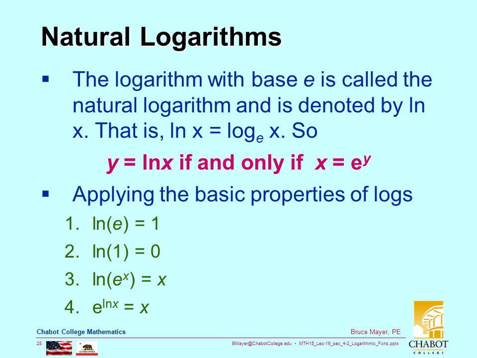 MTH15_Lec-19_sec_4-2_Logarithmic_Fcns.pptx 28 Bruce Mayer, PE Chabot College Mathematics Natural Logarithms  The logarithm with base e is called the natural logarithm and is denoted by ln x.