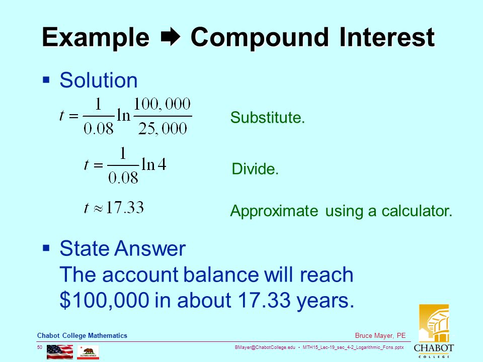 MTH15_Lec-19_sec_4-2_Logarithmic_Fcns.pptx 50 Bruce Mayer, PE Chabot College Mathematics Example  Compound Interest  Solution Substitute.