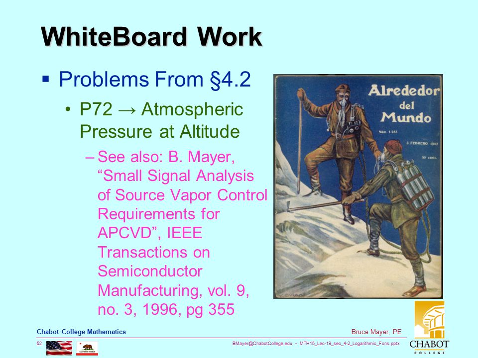 MTH15_Lec-19_sec_4-2_Logarithmic_Fcns.pptx 52 Bruce Mayer, PE Chabot College Mathematics WhiteBoard Work  Problems From §4.2 P72 → Atmospheric Pressure at Altitude –See also: B.