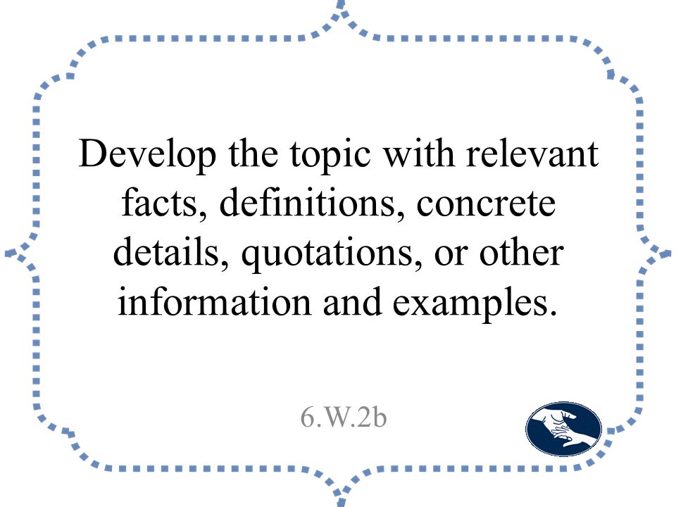 Develop the topic with relevant facts, definitions, concrete details, quotations, or other information and examples.