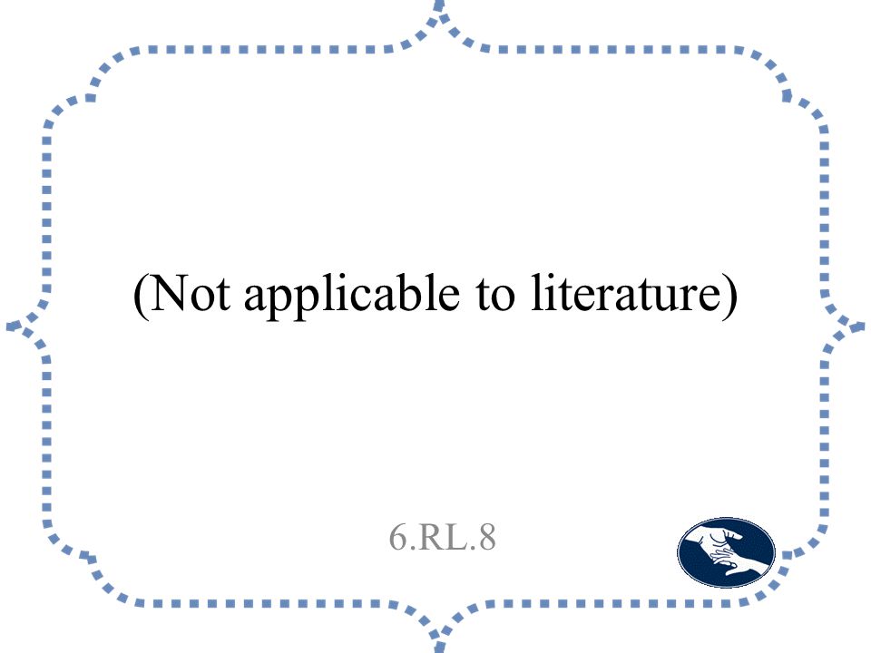 (Not applicable to literature) 6.RL.8