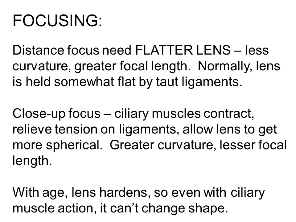 FOCUSING: Distance focus need FLATTER LENS – less curvature, greater focal length.