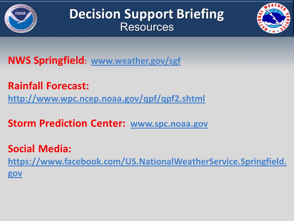 Decision Support Briefing Resources NWS Springfield :     Rainfall Forecast:     Storm Prediction Center:     Social Media: