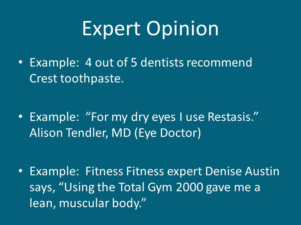 Expert Opinion Example: 4 out of 5 dentists recommend Crest toothpaste.