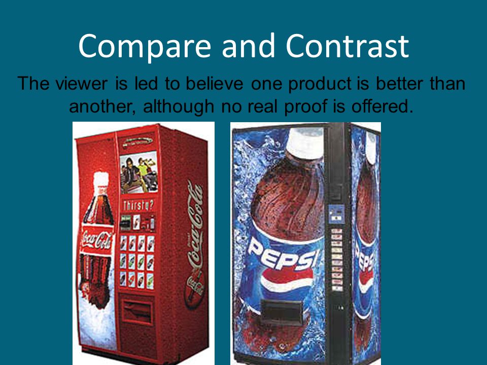 Compare and Contrast The viewer is led to believe one product is better than another, although no real proof is offered.