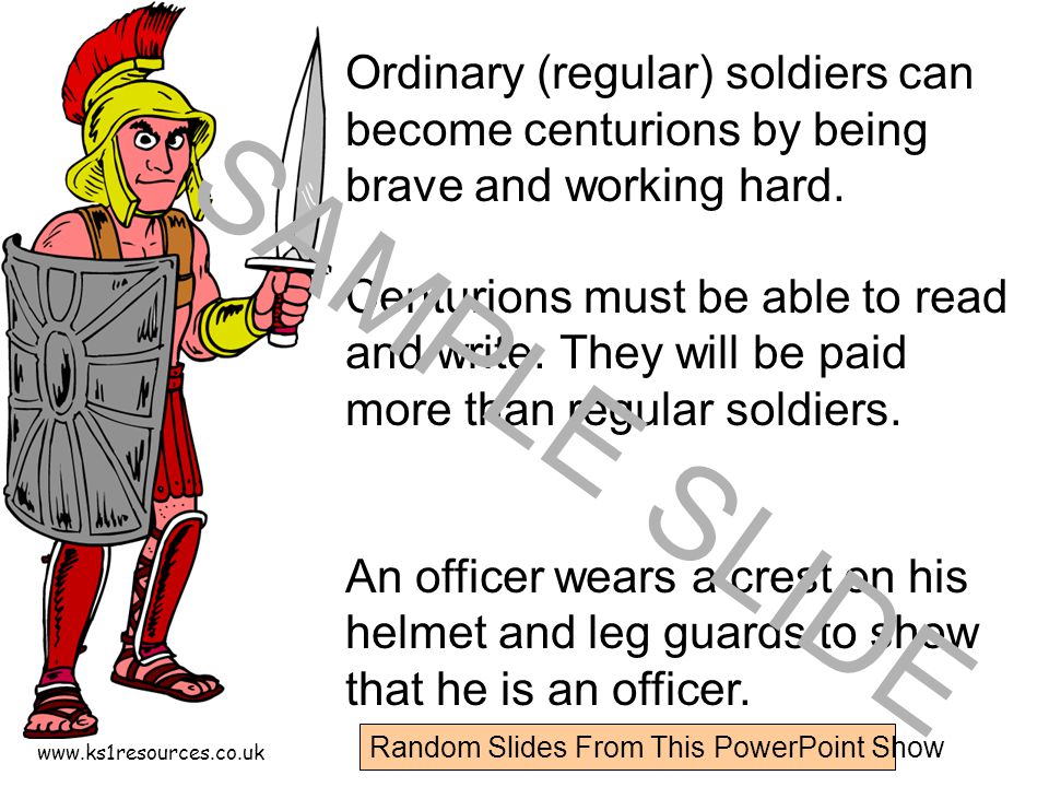 Ordinary (regular) soldiers can become centurions by being brave and working hard.