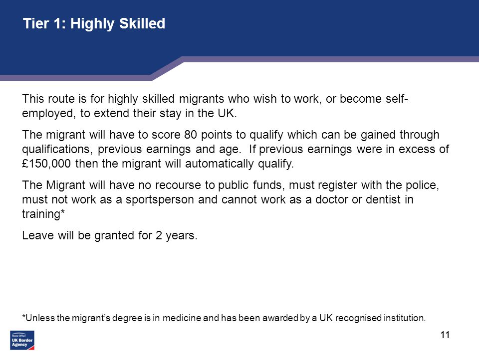 11 Tier 1: Highly Skilled This route is for highly skilled migrants who wish to work, or become self- employed, to extend their stay in the UK.