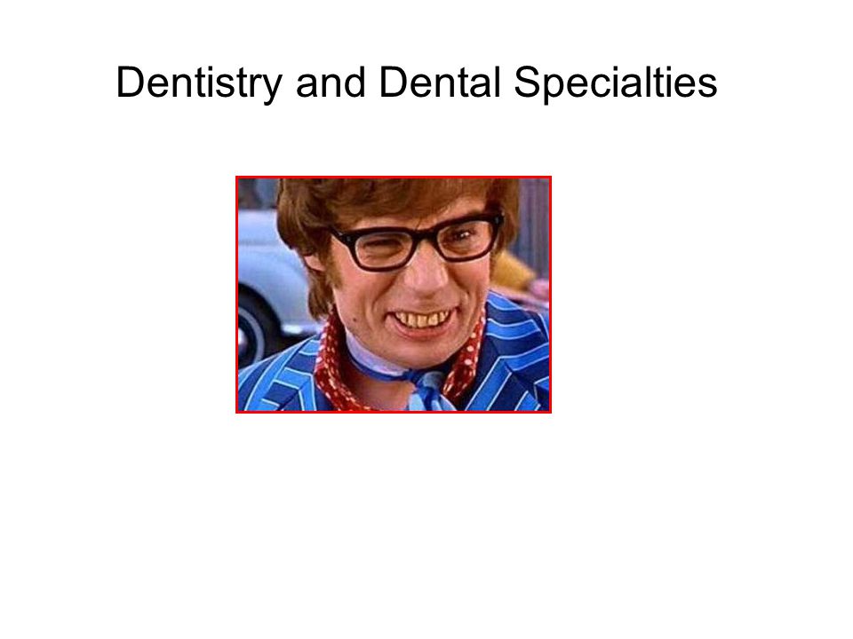 Dentistry and Dental Specialties