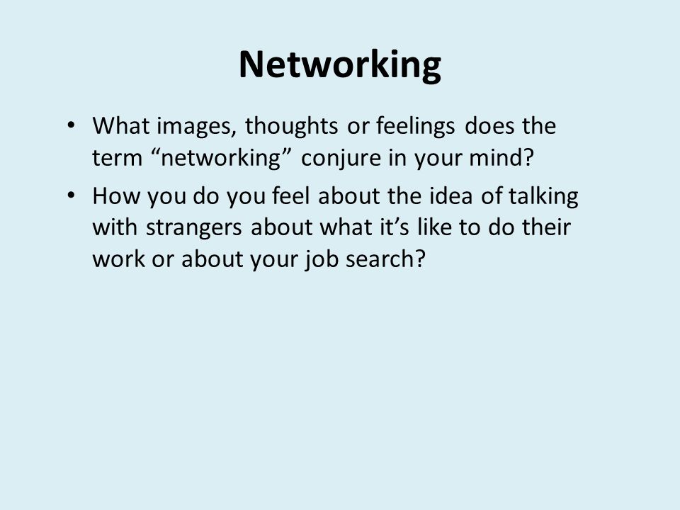Networking What images, thoughts or feelings does the term networking conjure in your mind.