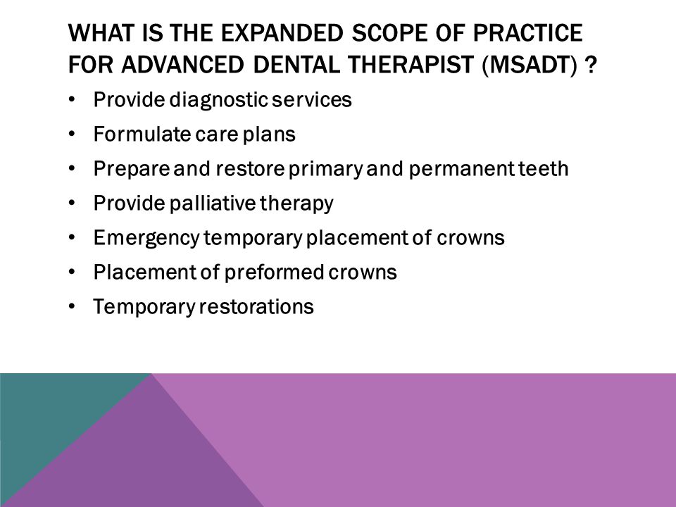 WHAT IS THE EXPANDED SCOPE OF PRACTICE FOR ADVANCED DENTAL THERAPIST (MSADT) .