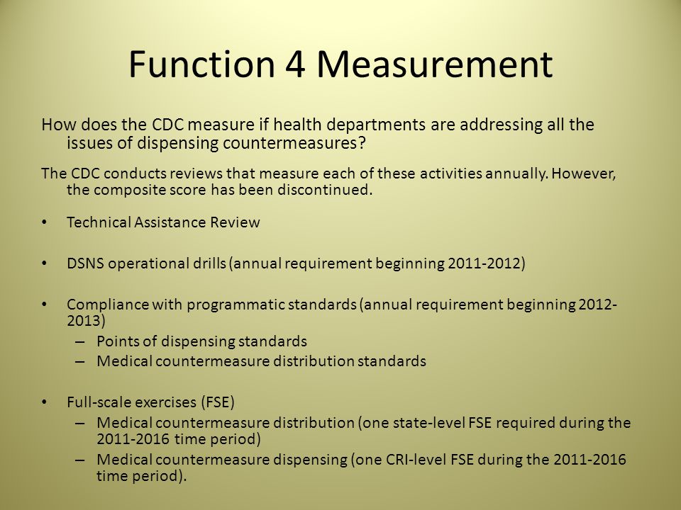 Function 4 Measurement How does the CDC measure if health departments are addressing all the issues of dispensing countermeasures.