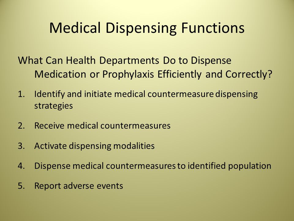 Medical Dispensing Functions What Can Health Departments Do to Dispense Medication or Prophylaxis Efficiently and Correctly.