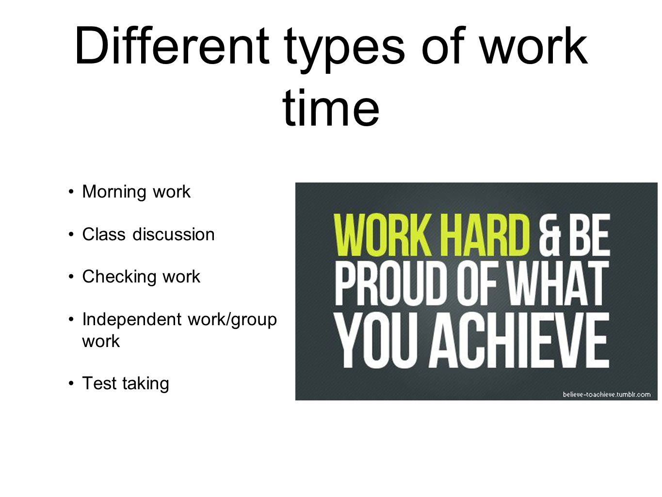Different types of work time Morning work Class discussion Checking work Independent work/group work Test taking