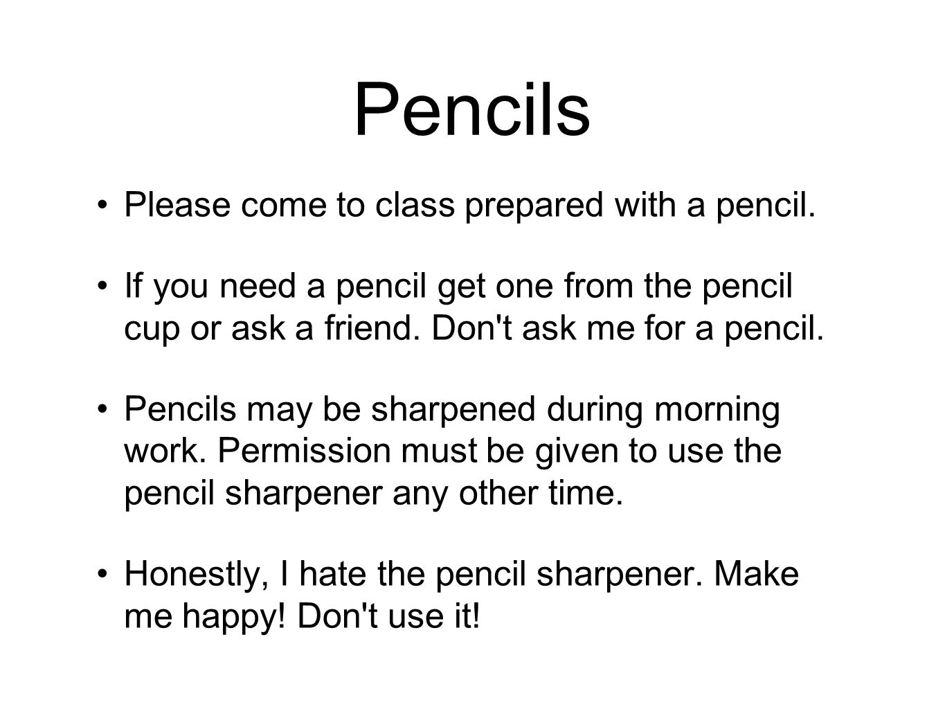 Pencils Please come to class prepared with a pencil.