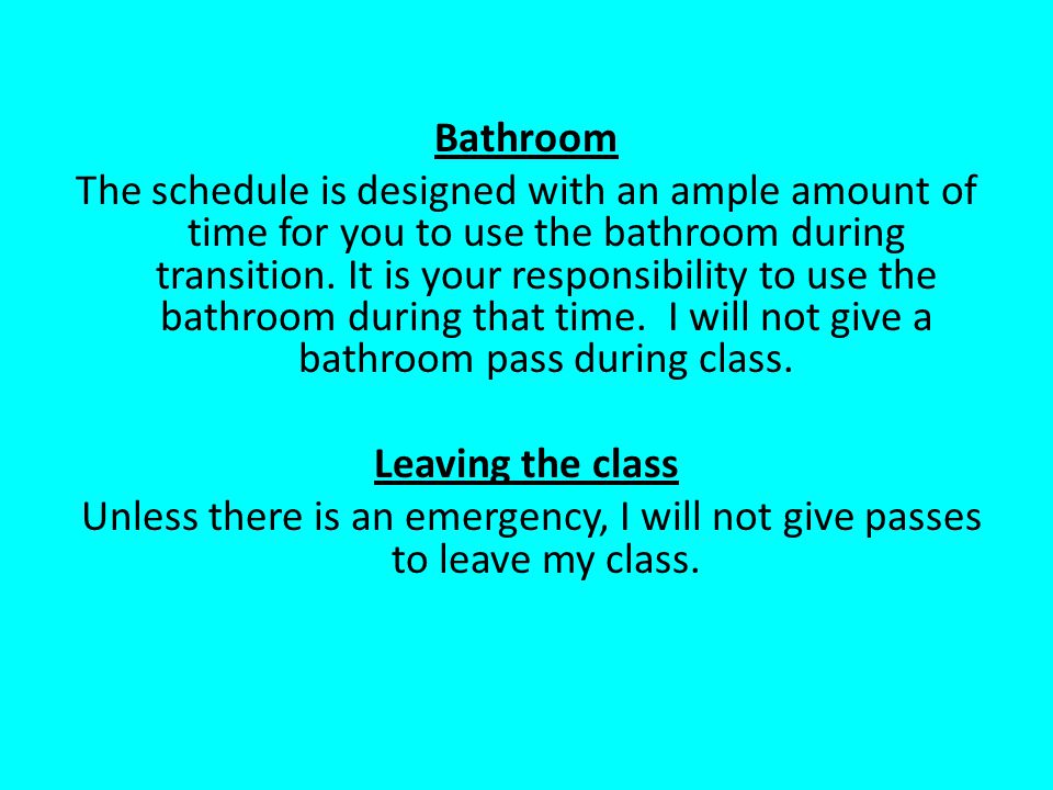 Bathroom The schedule is designed with an ample amount of time for you to use the bathroom during transition.