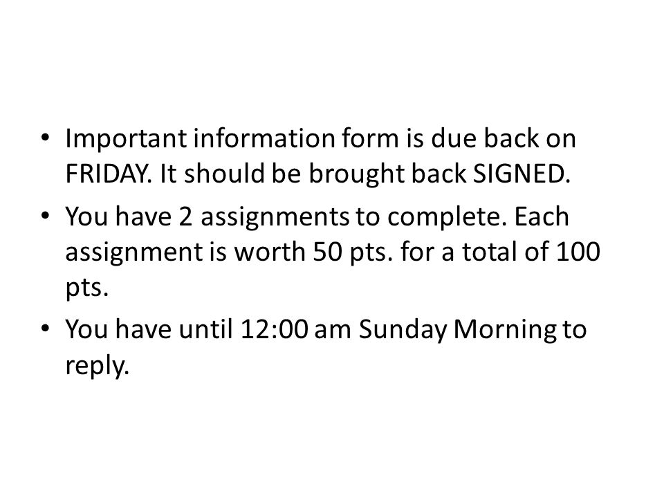 Important information form is due back on FRIDAY. It should be brought back SIGNED.
