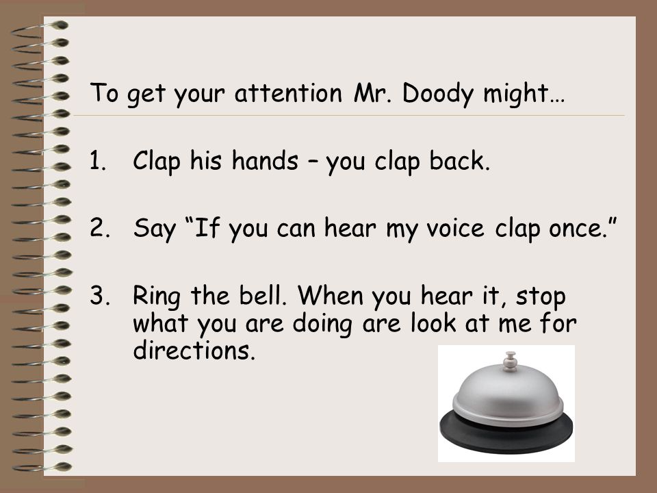 To get your attention Mr. Doody might… 1.Clap his hands – you clap back.