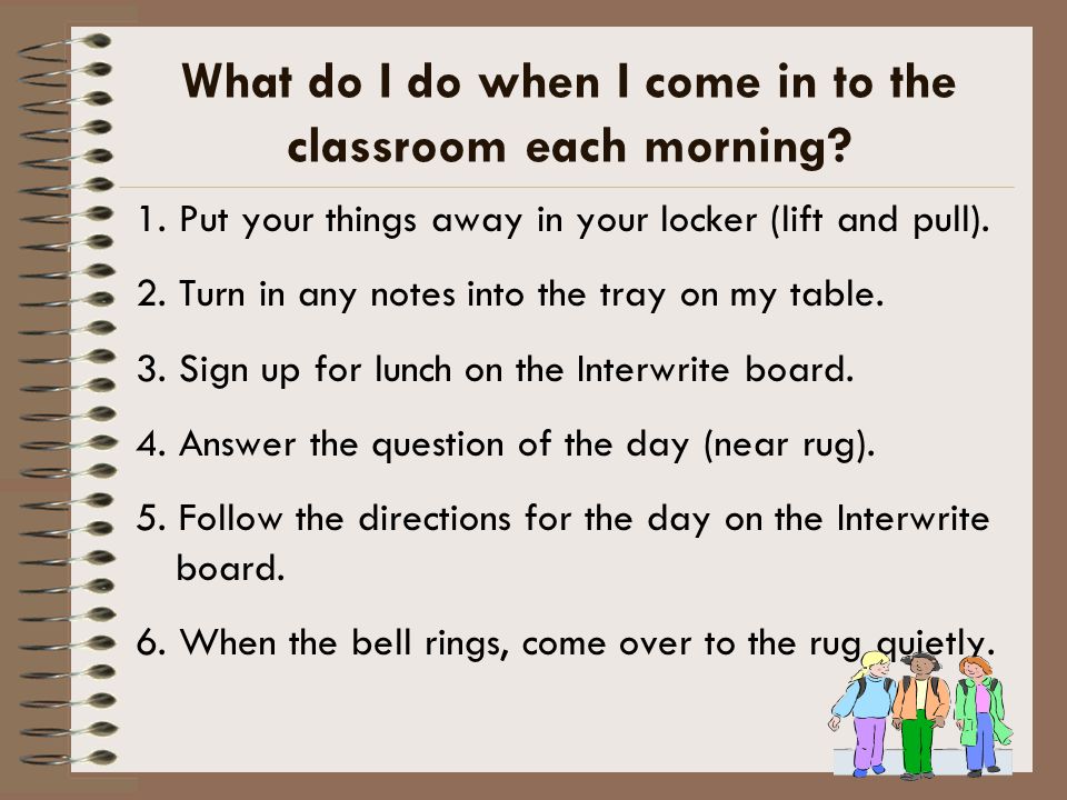 What do I do when I come in to the classroom each morning.