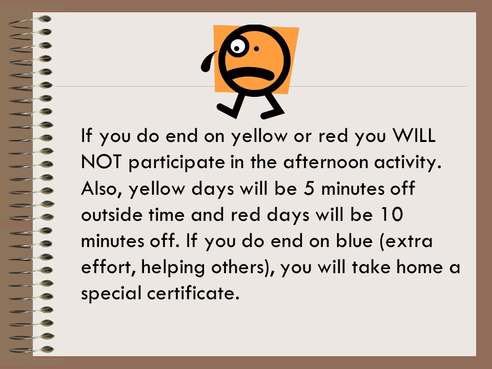 If you do end on yellow or red you WILL NOT participate in the afternoon activity.