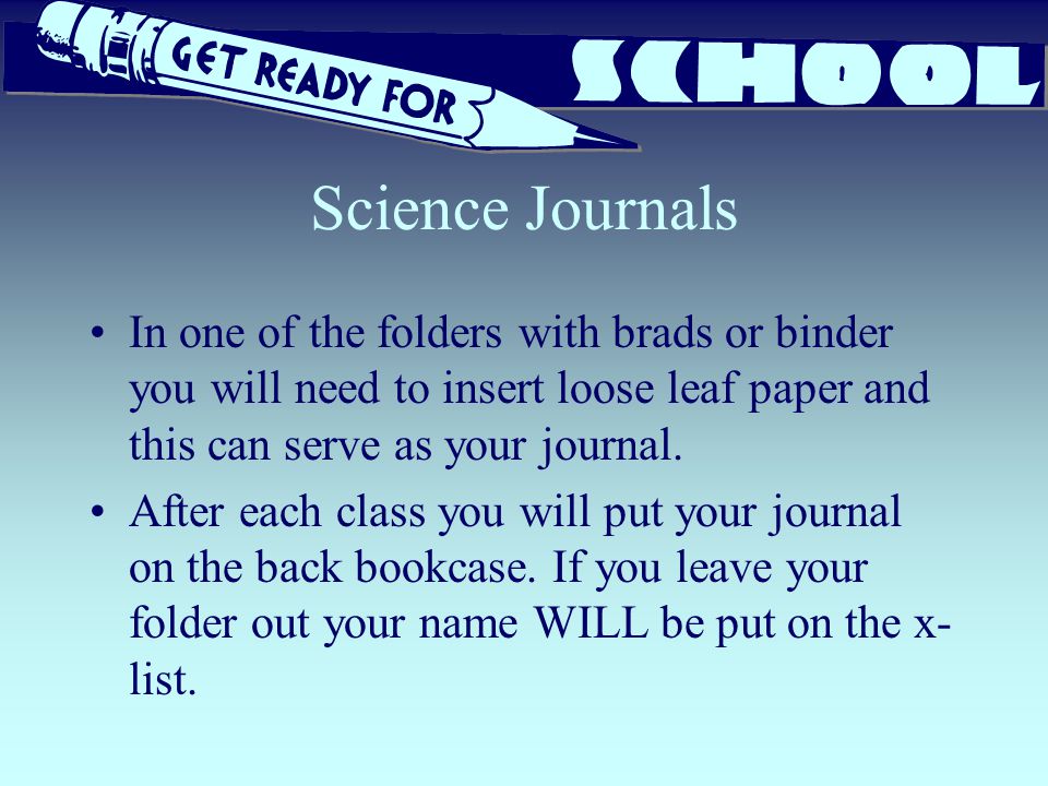 Science Journals In one of the folders with brads or binder you will need to insert loose leaf paper and this can serve as your journal.