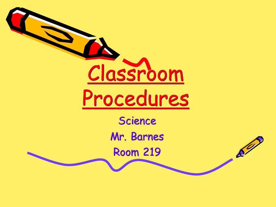 Classroom Procedures Science Mr. Barnes Room 219