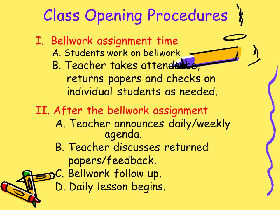 Class Opening Procedures I. Bellwork assignment time A.