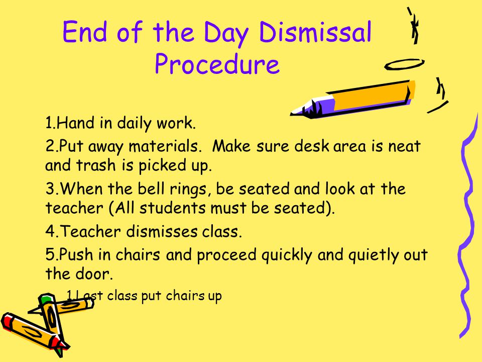 End of the Day Dismissal Procedure 1.Hand in daily work.