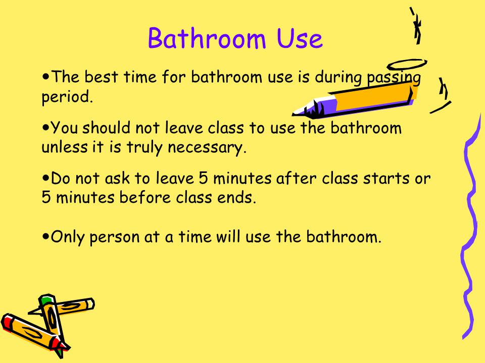 Bathroom Use The best time for bathroom use is during passing period.