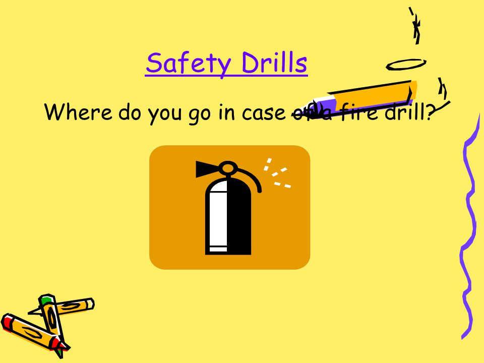 Safety Drills Where do you go in case of a fire drill