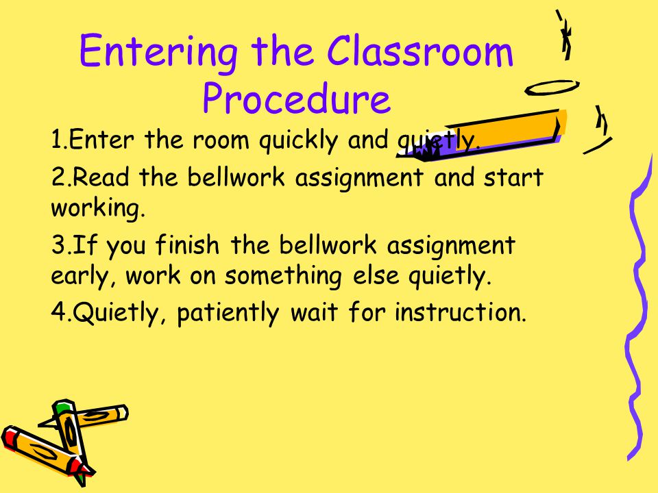 Entering the Classroom Procedure 1.Enter the room quickly and quietly.