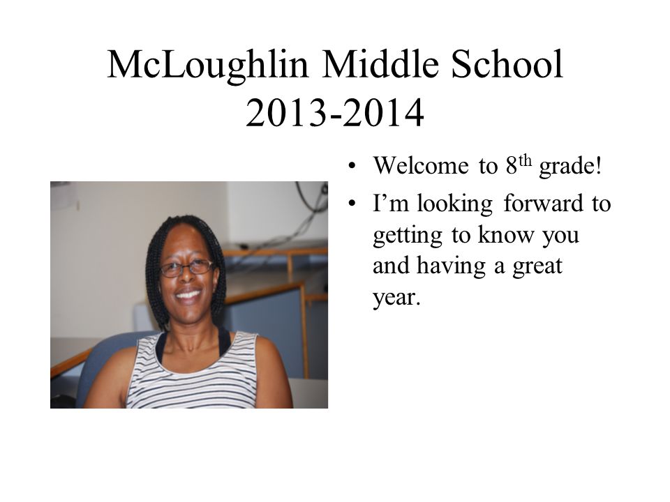 McLoughlin Middle School Welcome to 8 th grade.