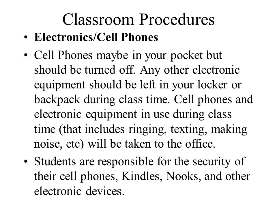 Classroom Procedures Electronics/Cell Phones Cell Phones maybe in your pocket but should be turned off.