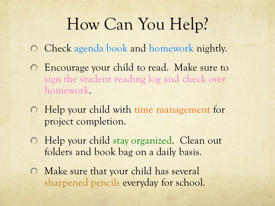 How Can You Help. Check agenda book and homework nightly.