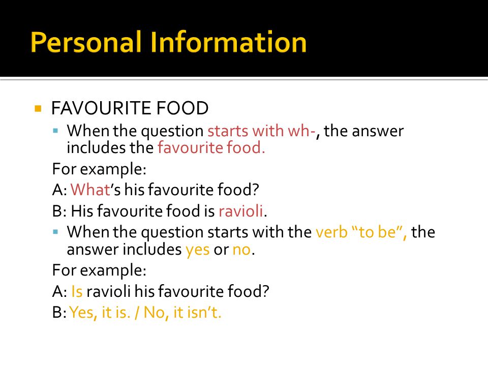 FAVOURITE FOOD  When the question starts with wh-, the answer includes the favourite food.