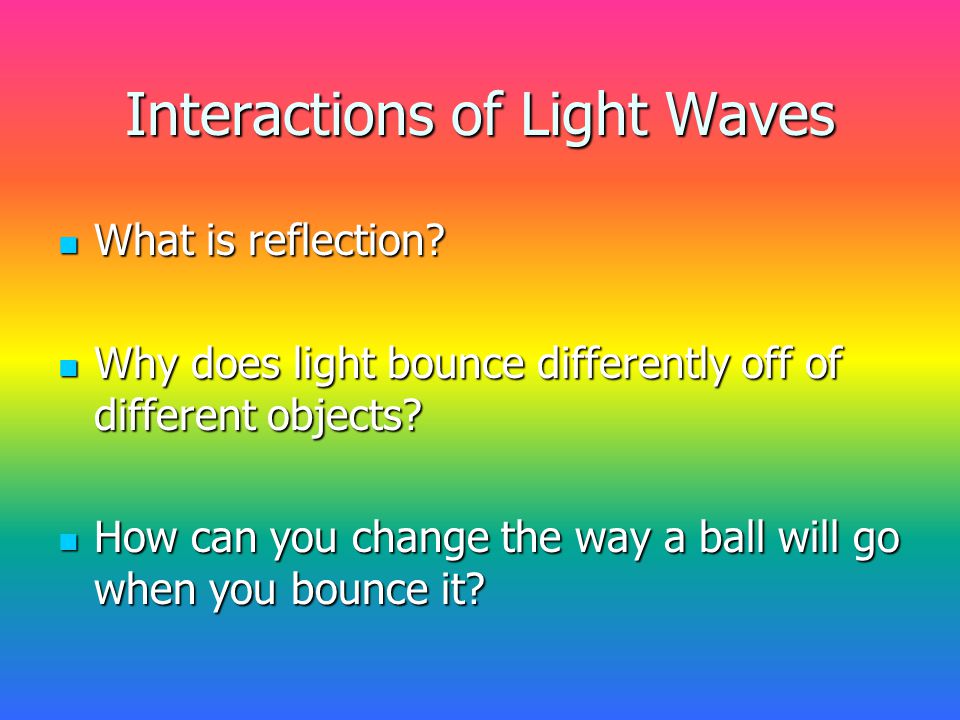 Interactions of Light Waves What is reflection. What is reflection.